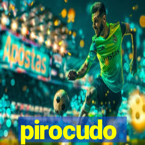pirocudo