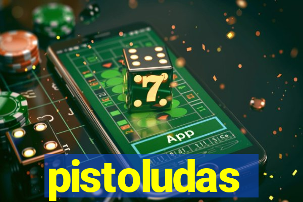 pistoludas