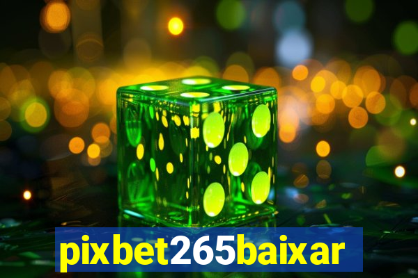 pixbet265baixar