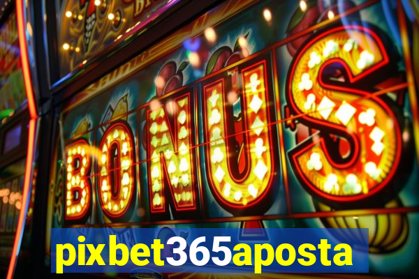 pixbet365aposta