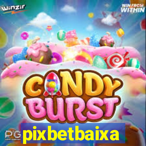pixbetbaixa