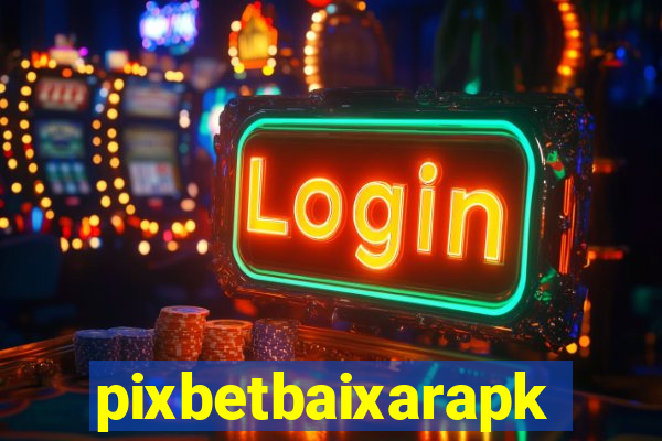 pixbetbaixarapk