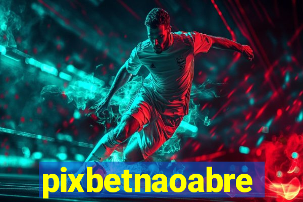 pixbetnaoabre