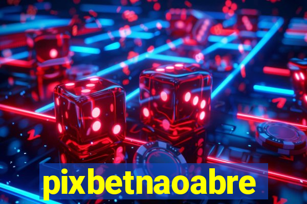 pixbetnaoabre