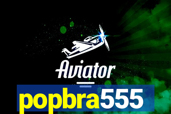 popbra555