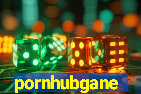 pornhubgane