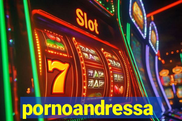 pornoandressa