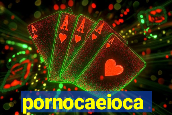 pornocaeioca
