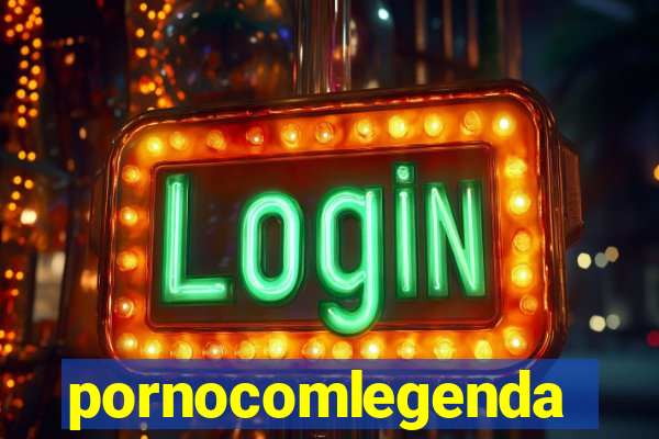 pornocomlegenda