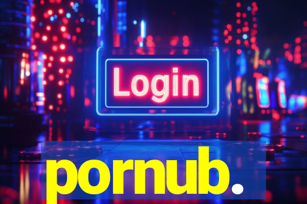 pornub.