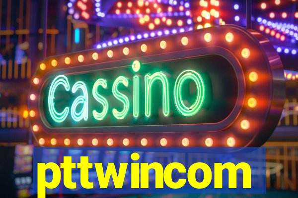 pttwincom