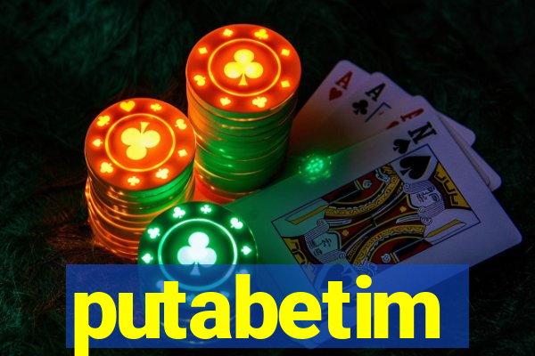 putabetim