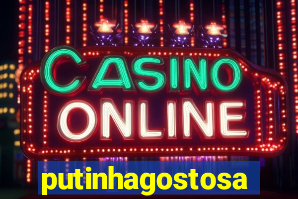 putinhagostosa