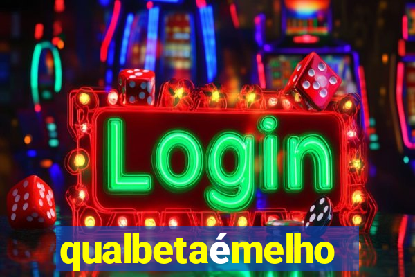 qualbetaémelhor