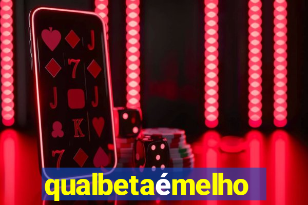 qualbetaémelhor