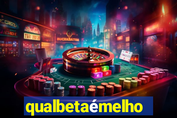 qualbetaémelhor