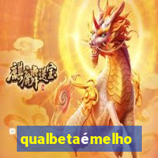 qualbetaémelhor