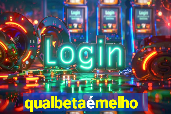 qualbetaémelhor