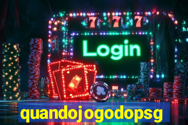 quandojogodopsg