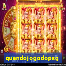 quandojogodopsg