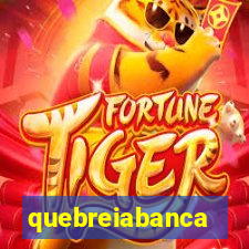 quebreiabanca