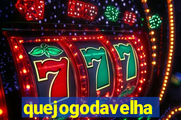 quejogodavelha