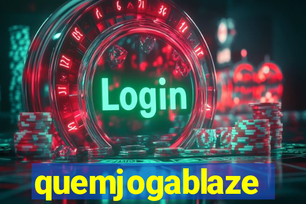 quemjogablaze
