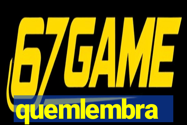 quemlembra