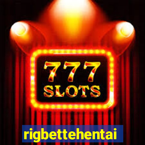 rigbettehentai
