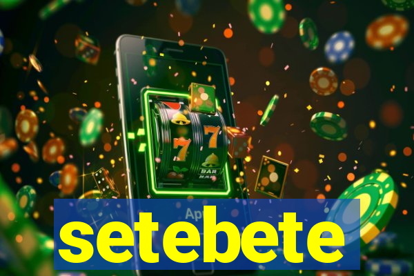 setebete