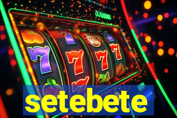setebete