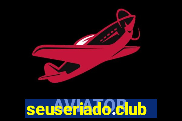 seuseriado.club