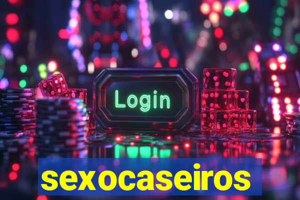 sexocaseiros