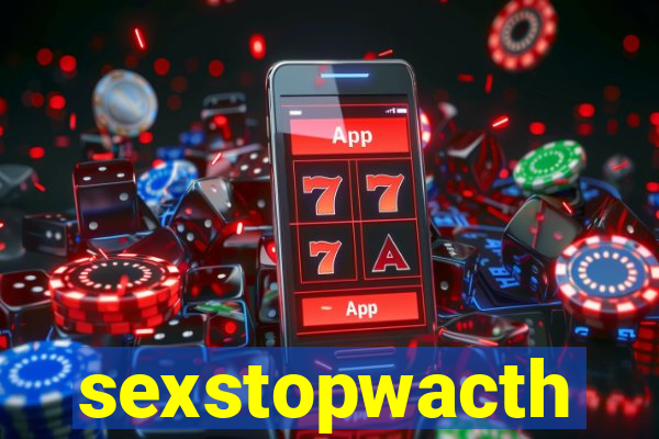 sexstopwacth