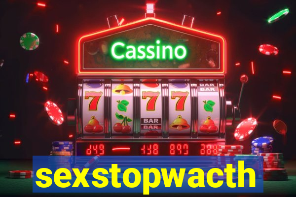 sexstopwacth
