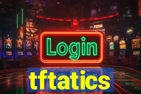 tftatics