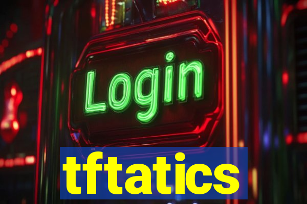 tftatics