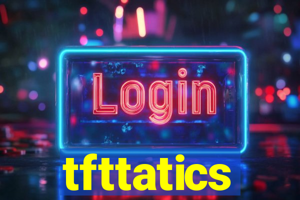 tfttatics