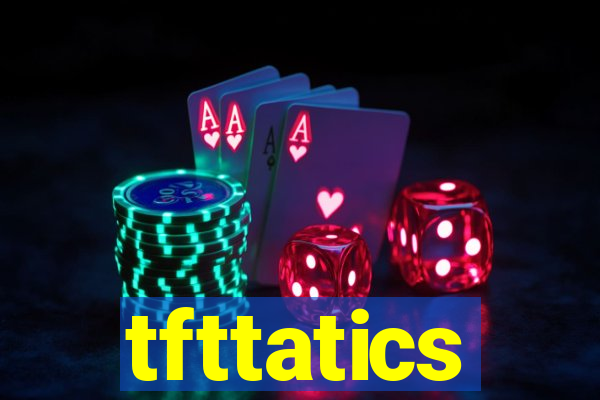 tfttatics