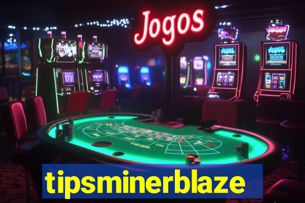 tipsminerblaze