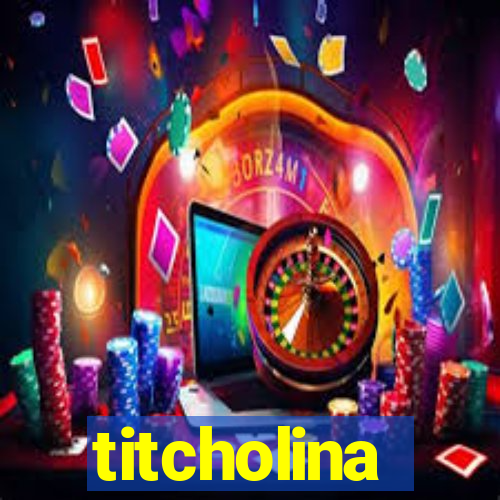 titcholina