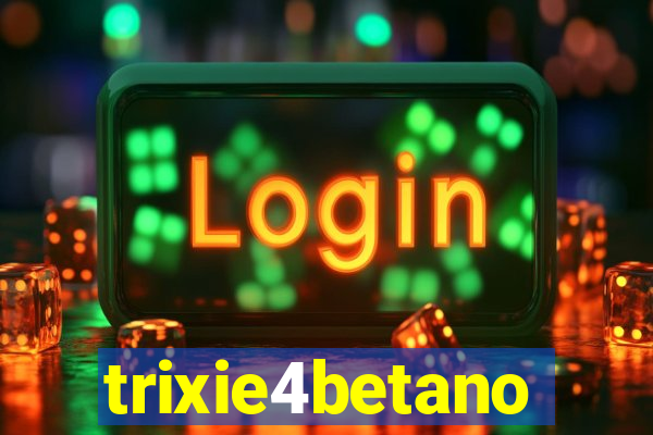trixie4betano