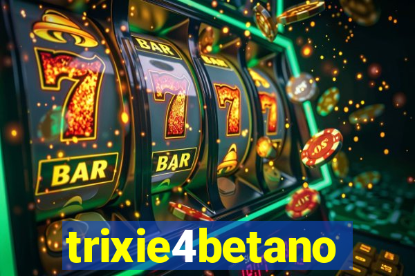 trixie4betano