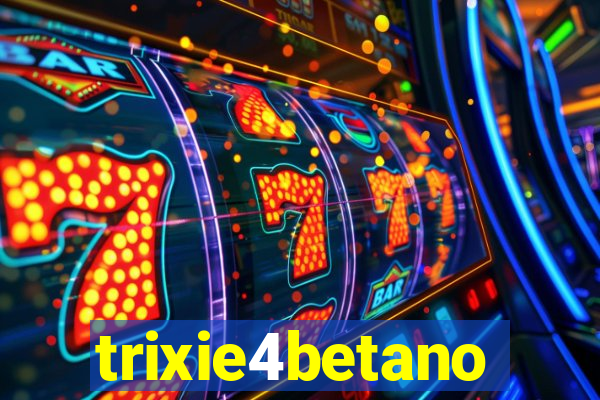 trixie4betano