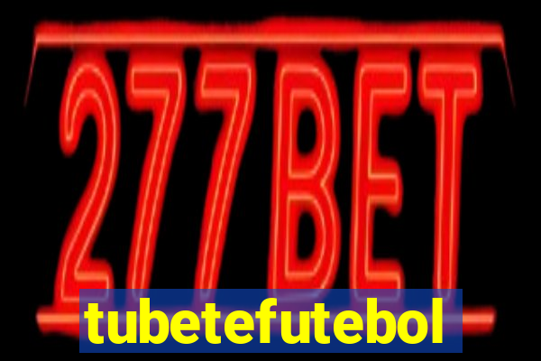 tubetefutebol