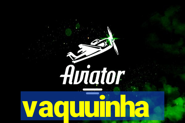 vaquuinha