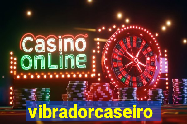 vibradorcaseiro
