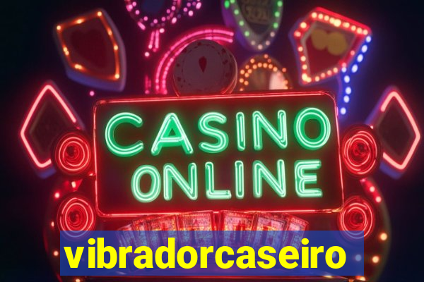 vibradorcaseiro