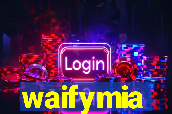 waifymia