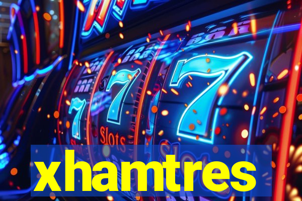 xhamtres